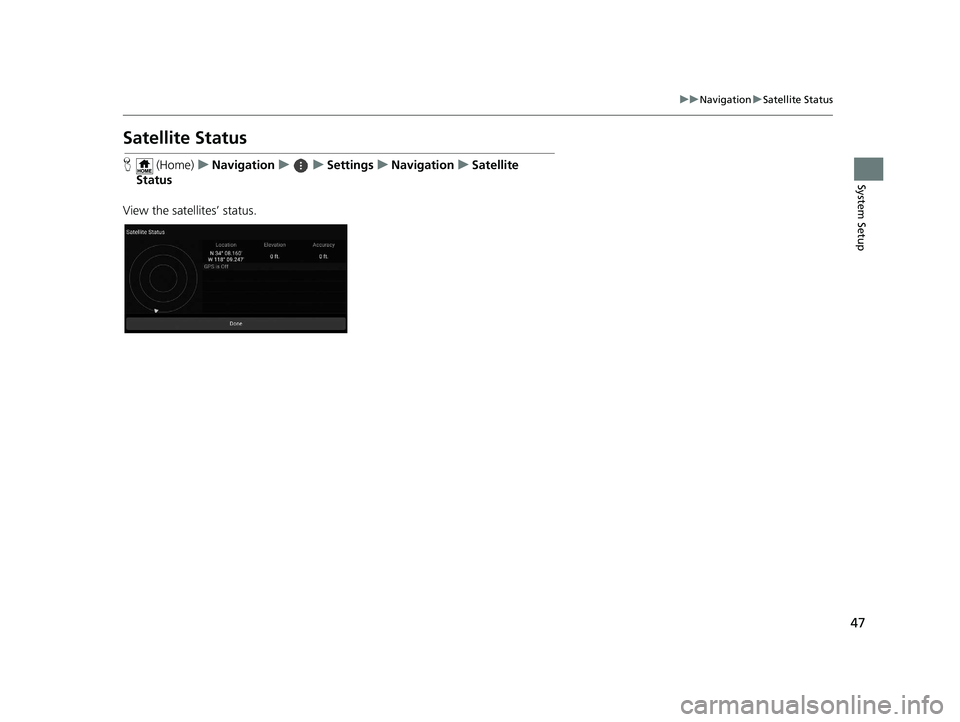 HONDA PILOT 2019  Navigation Manual (in English) 47
uuNavigation uSatellite Status
System Setup
Satellite Status
H  (Home) uNavigation uuSettings uNavigation uSatellite 
Status
View the satellites’ status.
19 PILOT NAVI-31TG78300.book  47 ペー�