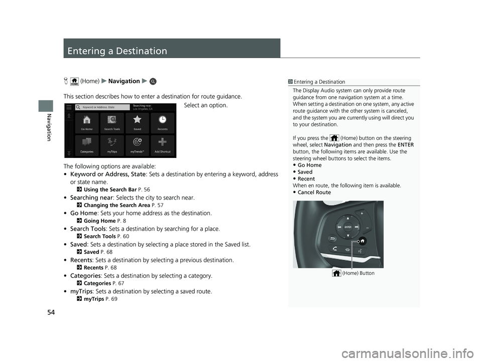 HONDA PILOT 2019 Navigation Manual (in English) 54
Navigation
Entering a Destination
H (Home) uNavigation u
This section describes how to enter a destination for route guidance. Select an option.
The following options are available:
• Keyword or HONDA PILOT 2019 Navigation Manual (in English) 54
Navigation
Entering a Destination
H (Home) uNavigation u
This section describes how to enter a destination for route guidance. Select an option.
The following options are available:
• Keyword or