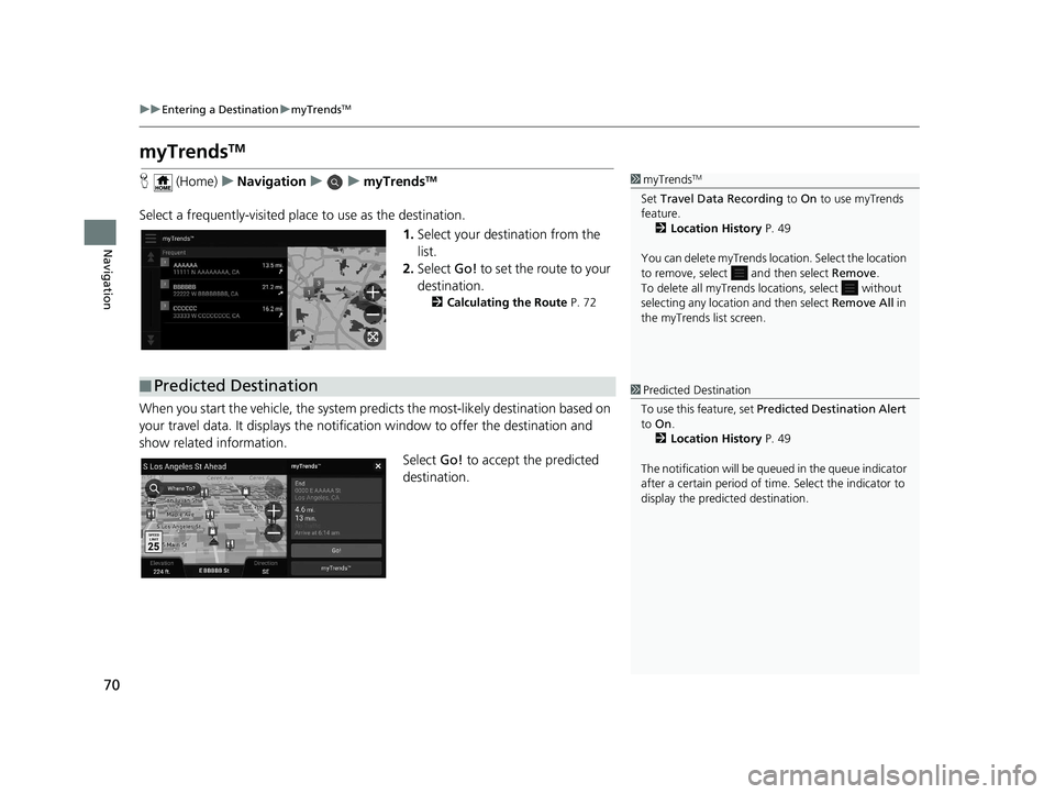 HONDA PILOT 2019  Navigation Manual (in English) 70
uuEntering a Destination umyTrendsTM
Navigation
myTrendsTM
H  (Home) uNavigation uumyTrendsTM
Select a frequently-visited plac e to use as the destination.
1.Select your destination from the 
list.