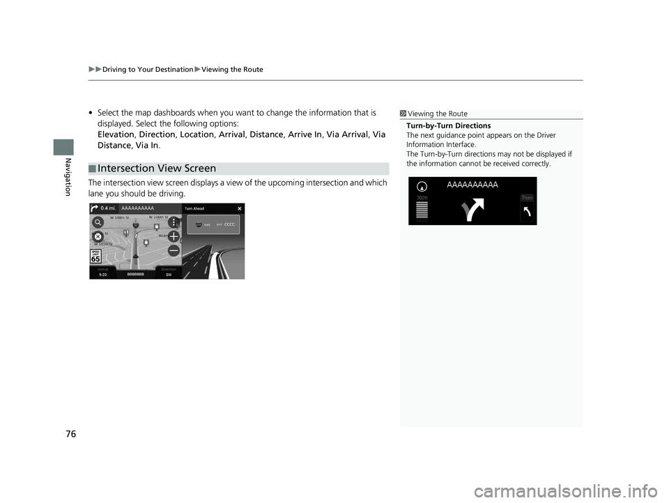 HONDA PILOT 2019 Navigation Manual (in English) uuDriving to Your Destination uViewing the Route
76
Navigation
• Select the map dashboards when you want to change the information that is
displayed. Select the following options:
Elevation , Dire HONDA PILOT 2019 Navigation Manual (in English) uuDriving to Your Destination uViewing the Route
76
Navigation
• Select the map dashboards when you want to change the information that is
displayed. Select the following options:
Elevation , Dire