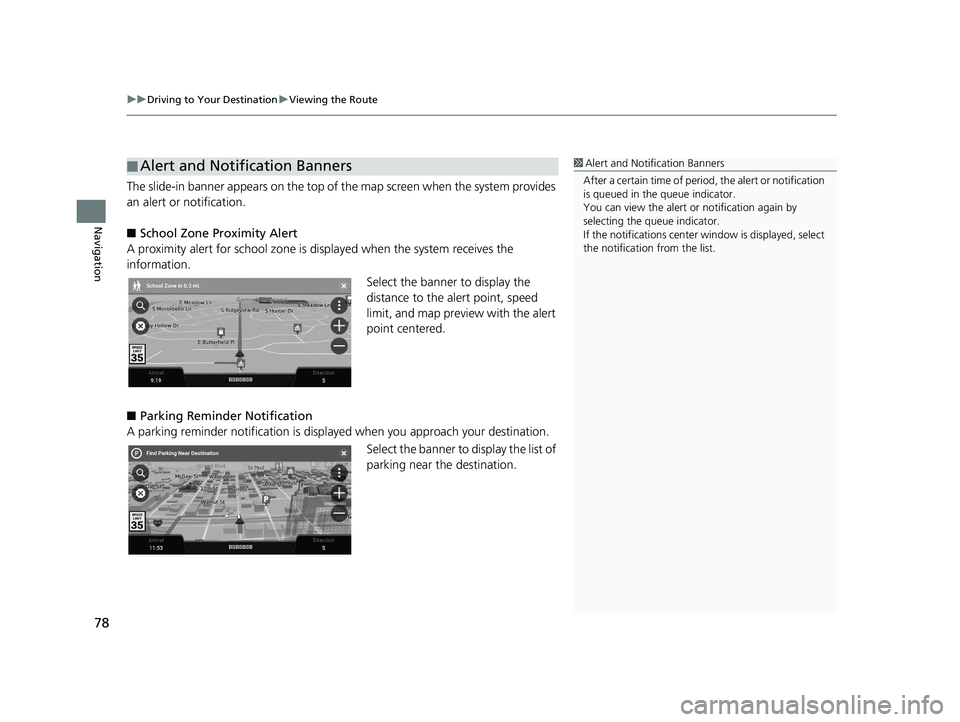 HONDA PILOT 2019  Navigation Manual (in English) uuDriving to Your Destination uViewing the Route
78
Navigation
The slide-in banner appears  on the top of the map screen  when the system provides 
an alert or notification.
■ School Zone Proximity 