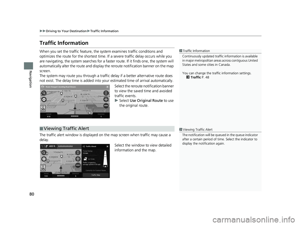 HONDA PILOT 2019  Navigation Manual (in English) 80
uuDriving to Your Destination uTraffic Information
Navigation
Traffic Information
When you set the traffic feature, the  system examines traffic conditions and 
optimizes the route for the shortest