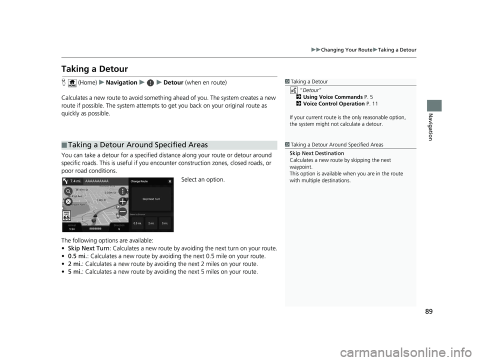 HONDA PILOT 2019 Navigation Manual (in English) 89
uuChanging Your Route uTaking a Detour
Navigation
Taking a Detour
H (Home) uNavigation uuDetour (when en route)
Calculates a new route to avoid something ahead of you. The system creates a new
r HONDA PILOT 2019 Navigation Manual (in English) 89
uuChanging Your Route uTaking a Detour
Navigation
Taking a Detour
H (Home) uNavigation uuDetour (when en route)
Calculates a new route to avoid something ahead of you. The system creates a new
r