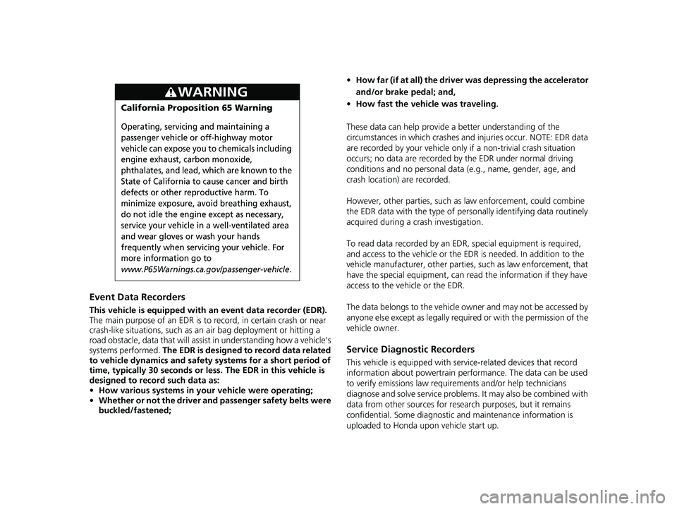 HONDA RIDGELINE 2019 Owners Manual (in English) Event Data Recorders
This vehicle is equipped with an event data recorder (EDR).
The main purpose of an EDR is to record, in certain crash or near
crash-like situations, such as an air bag deploymen HONDA RIDGELINE 2019 Owners Manual (in English) Event Data Recorders
This vehicle is equipped with an event data recorder (EDR).
The main purpose of an EDR is to record, in certain crash or near
crash-like situations, such as an air bag deploymen
