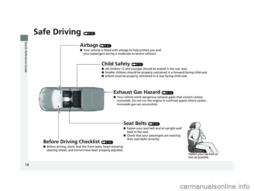 HONDA RIDGELINE 2019 (in English) User Guide 10
Quick Reference Guide
Safe Driving (P29)
Airbags (P42)
● Your vehicle is fitted with airbags to help protect you and
your passengers during a moderate-to-severe collision.
Child Safety (P55)
● HONDA RIDGELINE 2019 (in English) User Guide 10
Quick Reference Guide
Safe Driving (P29)
Airbags (P42)
● Your vehicle is fitted with airbags to help protect you and
your passengers during a moderate-to-severe collision.
Child Safety (P55)
●