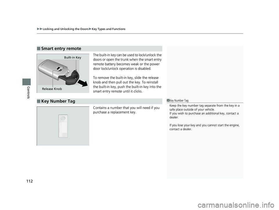 HONDA RIDGELINE 2019 Owners Manual (in English) uuLocking and Unlocking the Doors uKey Types and Functions
112
Controls
The built-in key can be us ed to lock/unlock the
doors or open the trunk when the smart entry
remote battery becomes weak or t HONDA RIDGELINE 2019 Owners Manual (in English) uuLocking and Unlocking the Doors uKey Types and Functions
112
Controls
The built-in key can be us ed to lock/unlock the
doors or open the trunk when the smart entry
remote battery becomes weak or t