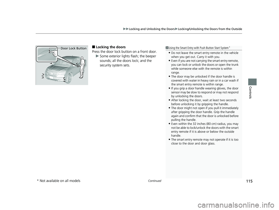 HONDA RIDGELINE 2019  Owners Manual (in English) Continued115
uuLocking and Unlocking the Doors uLocking/Unlocking the Doors from the Outside
Controls
■Locking the doors
Press the door lock button on a front door. u Some exterior lights flash; the