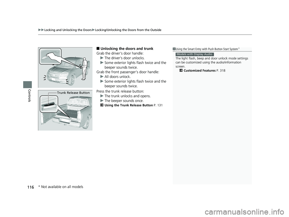 HONDA RIDGELINE 2019 Owners Manual (in English) uuLocking and Unlocking the Doors uLocking/Unlocking the Doors from the Outside
116
Controls
■Unlocking the doors and trunk
Grab the driver’s door handle: u The driver’s door unlocks.
u Some ext HONDA RIDGELINE 2019 Owners Manual (in English) uuLocking and Unlocking the Doors uLocking/Unlocking the Doors from the Outside
116
Controls
■Unlocking the doors and trunk
Grab the driver’s door handle: u The driver’s door unlocks.
u Some ext