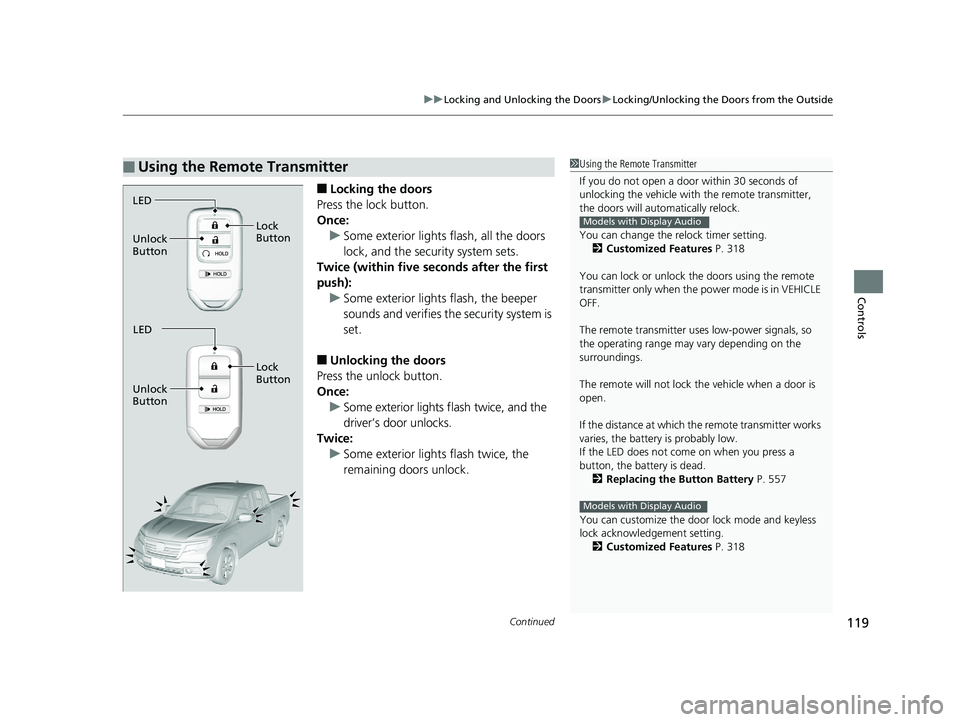 HONDA RIDGELINE 2019 Owners Manual (in English) Continued119
uuLocking and Unlocking the Doors uLocking/Unlocking the Doors from the Outside
Controls
■Locking the doors
Press the lock button.
Once: u Some exterior lights flash, all the doors
loc HONDA RIDGELINE 2019 Owners Manual (in English) Continued119
uuLocking and Unlocking the Doors uLocking/Unlocking the Doors from the Outside
Controls
■Locking the doors
Press the lock button.
Once: u Some exterior lights flash, all the doors
loc