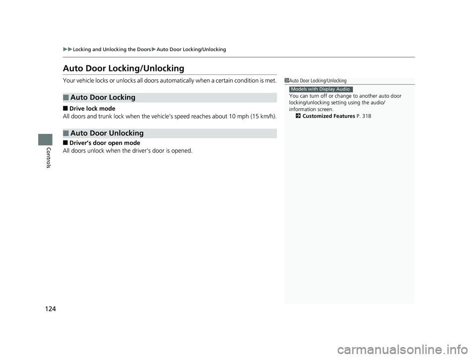 HONDA RIDGELINE 2019 Owners Manual (in English) 124
uuLocking and Unlocking the Doors uAuto Door Locking/Unlocking
Controls
Auto Door Locking/Unlocking
Your vehicle locks or unlocks all doors auto matically when a certain condition is met.
■Drive HONDA RIDGELINE 2019 Owners Manual (in English) 124
uuLocking and Unlocking the Doors uAuto Door Locking/Unlocking
Controls
Auto Door Locking/Unlocking
Your vehicle locks or unlocks all doors auto matically when a certain condition is met.
■Drive
