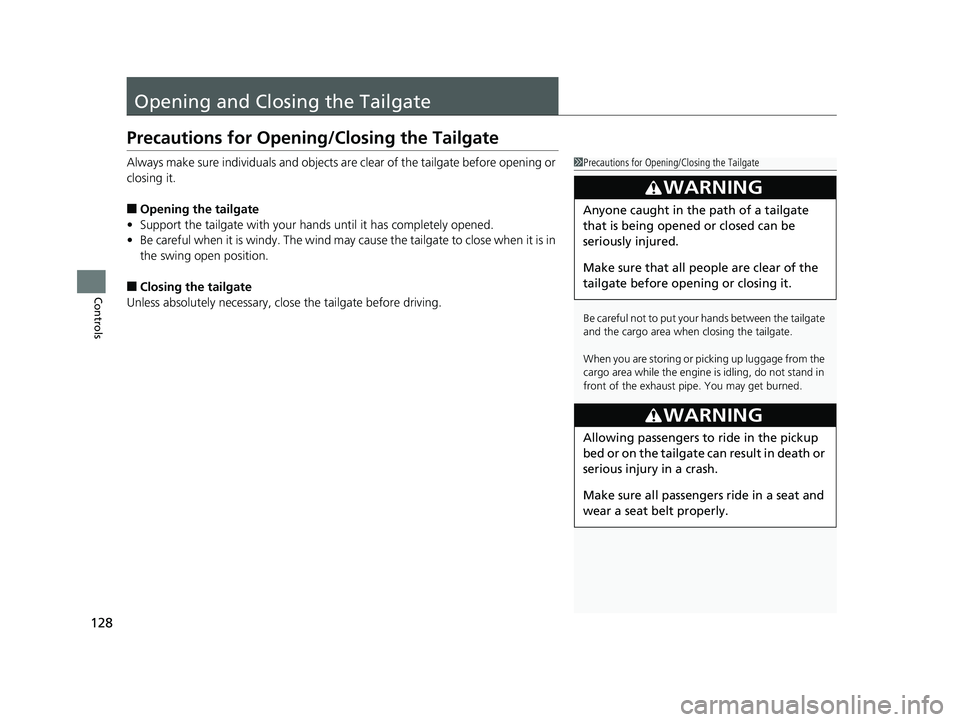 HONDA RIDGELINE 2019 Owners Manual (in English) 128
Controls
Opening and Closing the Tailgate
Precautions for Opening/Closing the Tailgate
Always make sure individuals and objects are clear of the tailgate before opening or
closing it.
■Opening HONDA RIDGELINE 2019 Owners Manual (in English) 128
Controls
Opening and Closing the Tailgate
Precautions for Opening/Closing the Tailgate
Always make sure individuals and objects are clear of the tailgate before opening or
closing it.
■Opening