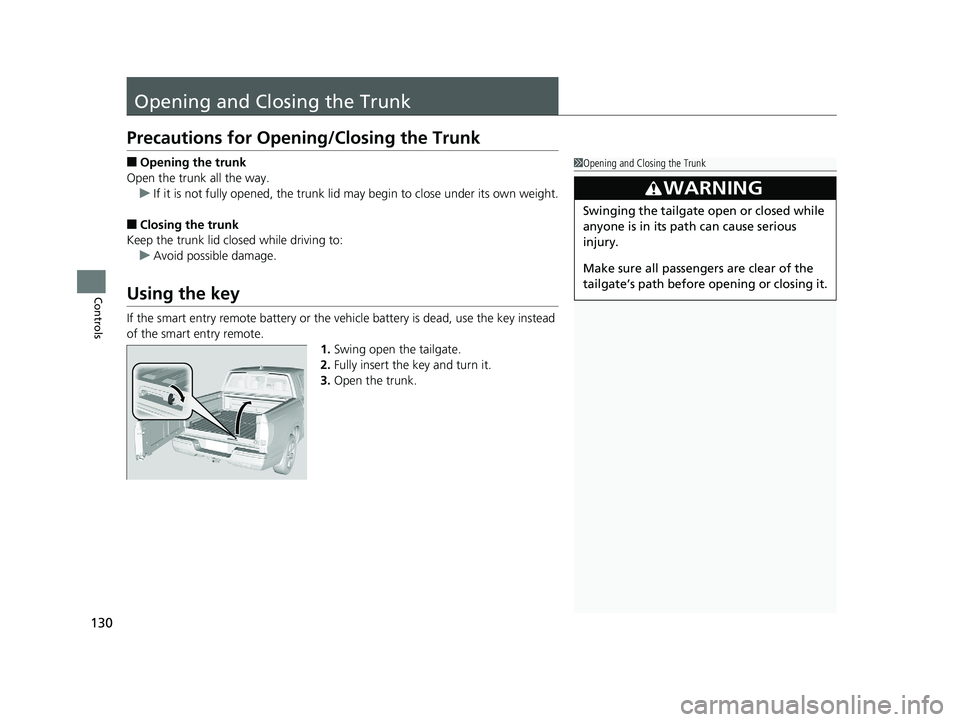 HONDA RIDGELINE 2019 Owners Manual (in English) 130
Controls
Opening and Closing the Trunk
Precautions for Opening/Closing the Trunk
■Opening the trunk
Open the trunk all the way. u If it is not fully opened, the trunk lid may begin to close unde HONDA RIDGELINE 2019 Owners Manual (in English) 130
Controls
Opening and Closing the Trunk
Precautions for Opening/Closing the Trunk
■Opening the trunk
Open the trunk all the way. u If it is not fully opened, the trunk lid may begin to close unde
