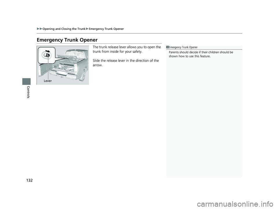HONDA RIDGELINE 2019 Owners Manual (in English) 132
uuOpening and Closing the Trunk uEmergency Trunk Opener
Controls
Emergency Trunk Opener
The trunk release lever allows you to open the
trunk from inside for your safety.
Slide the release lever i HONDA RIDGELINE 2019 Owners Manual (in English) 132
uuOpening and Closing the Trunk uEmergency Trunk Opener
Controls
Emergency Trunk Opener
The trunk release lever allows you to open the
trunk from inside for your safety.
Slide the release lever i