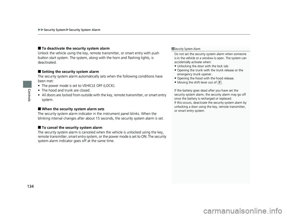 HONDA RIDGELINE 2019 Owners Manual (in English) uuSecurity System uSecurity System Alarm
134
Controls
■To deactivate the security system alarm
Unlock the vehicle using the key, remote transmitter, or smart entry with push
button start system. T HONDA RIDGELINE 2019 Owners Manual (in English) uuSecurity System uSecurity System Alarm
134
Controls
■To deactivate the security system alarm
Unlock the vehicle using the key, remote transmitter, or smart entry with push
button start system. T