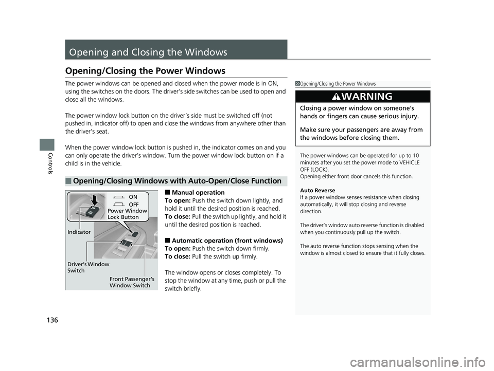 HONDA RIDGELINE 2019 Owners Manual (in English) 136
Controls
Opening and Closing the Windows
Opening/Closing the Power Windows
The power windows can be opened and closed when the power mode is in ON,
using the switches on the doors. The driver’s HONDA RIDGELINE 2019 Owners Manual (in English) 136
Controls
Opening and Closing the Windows
Opening/Closing the Power Windows
The power windows can be opened and closed when the power mode is in ON,
using the switches on the doors. The driver’s