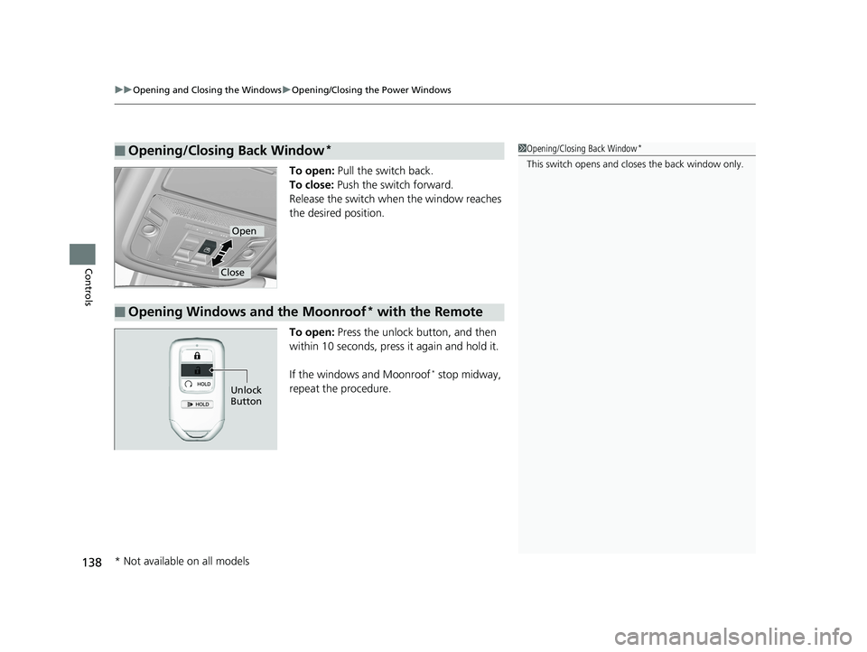 HONDA RIDGELINE 2019 Owners Manual (in English) uuOpening and Closing the Windows uOpening/Closing th e Power Windows
138
Controls
To open: Pull the switch back.
To close: Push the switch forward.
Release the switch when the window reaches
the d HONDA RIDGELINE 2019 Owners Manual (in English) uuOpening and Closing the Windows uOpening/Closing th e Power Windows
138
Controls
To open: Pull the switch back.
To close: Push the switch forward.
Release the switch when the window reaches
the d