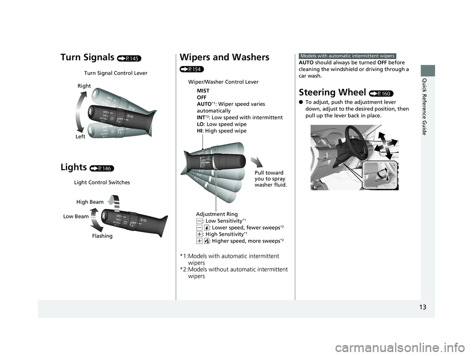 HONDA RIDGELINE 2019 (in English) User Guide 13
Quick Reference Guide
Turn Signals (P145)
Lights (P146)
Turn Signal Control Lever
Right
Left
Light Control Switches
Low Beam High Beam
Flashing
Wipers and Washers
(P154)
*1:Models with automatic i HONDA RIDGELINE 2019 (in English) User Guide 13
Quick Reference Guide
Turn Signals (P145)
Lights (P146)
Turn Signal Control Lever
Right
Left
Light Control Switches
Low Beam High Beam
Flashing
Wipers and Washers
(P154)
*1:Models with automatic i