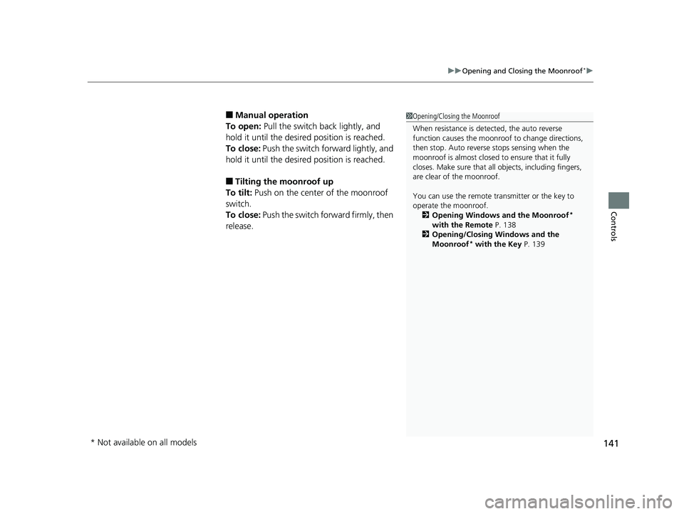 HONDA RIDGELINE 2019 Owners Manual (in English) 141
uuOpening and Closing the Moonroof*u
Controls
■Manual operation
To open: Pull the switch back lightly, and
hold it until the desired position is reached.
To close: Push the switch forward lig HONDA RIDGELINE 2019 Owners Manual (in English) 141
uuOpening and Closing the Moonroof*u
Controls
■Manual operation
To open: Pull the switch back lightly, and
hold it until the desired position is reached.
To close: Push the switch forward lig