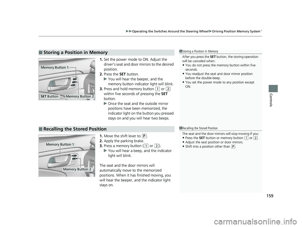 HONDA RIDGELINE 2019 Owners Manual (in English) 159
uuOperating the Switches Around the Steering Wheel uDriving Position Memory System*
Controls
1. Set the power mode to ON. Adjust the
driver’s seat and door mirrors to the desired
position.
2. HONDA RIDGELINE 2019 Owners Manual (in English) 159
uuOperating the Switches Around the Steering Wheel uDriving Position Memory System*
Controls
1. Set the power mode to ON. Adjust the
driver’s seat and door mirrors to the desired
position.
2.