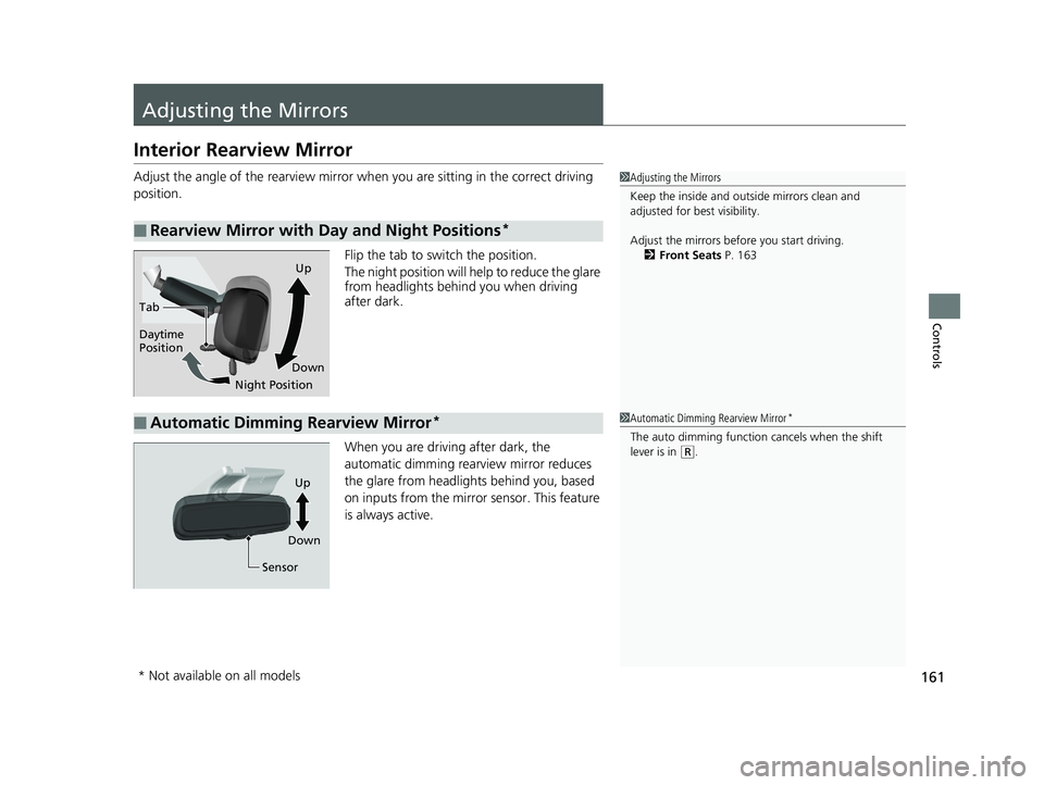 HONDA RIDGELINE 2019 Owners Manual (in English) 161
Controls
Adjusting the Mirrors
Interior Rearview Mirror
Adjust the angle of the rearview mirror when you are sitting in the correct driving
position.
Flip the tab to switch the position.
The nigh HONDA RIDGELINE 2019 Owners Manual (in English) 161
Controls
Adjusting the Mirrors
Interior Rearview Mirror
Adjust the angle of the rearview mirror when you are sitting in the correct driving
position.
Flip the tab to switch the position.
The nigh
