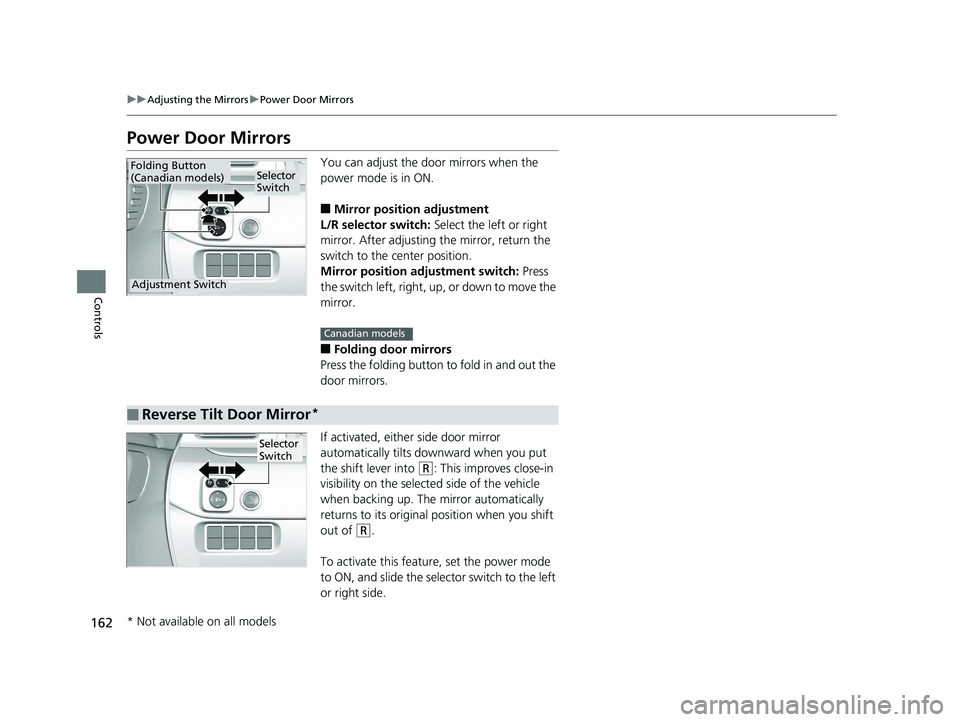 HONDA RIDGELINE 2019 Owners Manual (in English) 162
uuAdjusting the Mirrors uPower Door Mirrors
Controls
Power Door Mirrors
You can adjust the door mirrors when the
power mode is in ON.
■Mirror position adjustment
L/R selector switch: Select th HONDA RIDGELINE 2019 Owners Manual (in English) 162
uuAdjusting the Mirrors uPower Door Mirrors
Controls
Power Door Mirrors
You can adjust the door mirrors when the
power mode is in ON.
■Mirror position adjustment
L/R selector switch: Select th