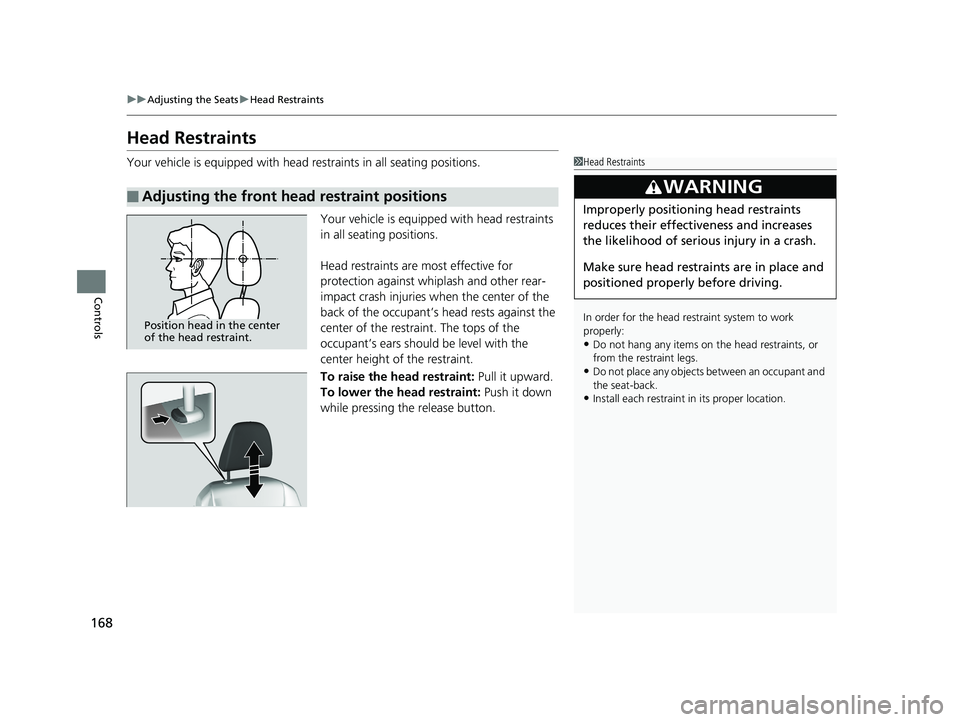 HONDA RIDGELINE 2019 Owners Manual (in English) 168
uuAdjusting the Seats uHead Restraints
Controls
Head Restraints
Your vehicle is equipped with head restraints in all seating positions.
Your vehicle is equipped with head restraints
in all seatin HONDA RIDGELINE 2019 Owners Manual (in English) 168
uuAdjusting the Seats uHead Restraints
Controls
Head Restraints
Your vehicle is equipped with head restraints in all seating positions.
Your vehicle is equipped with head restraints
in all seatin