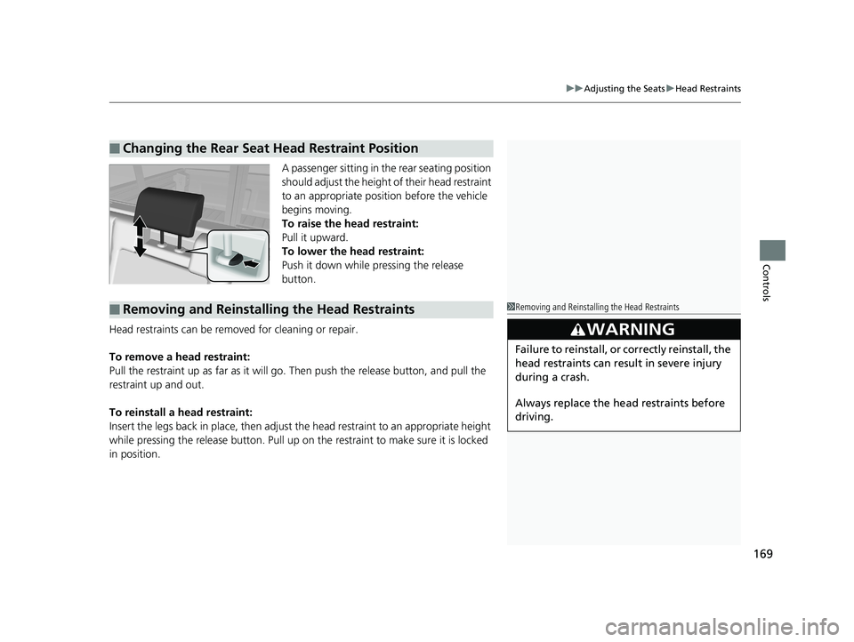 HONDA RIDGELINE 2019 Owners Manual (in English) 169
uuAdjusting the Seats uHead Restraints
Controls
A passenger sitting in the rear seating position
should adjust the height of their head restraint
to an appropriate position before the vehicle
b HONDA RIDGELINE 2019 Owners Manual (in English) 169
uuAdjusting the Seats uHead Restraints
Controls
A passenger sitting in the rear seating position
should adjust the height of their head restraint
to an appropriate position before the vehicle
b