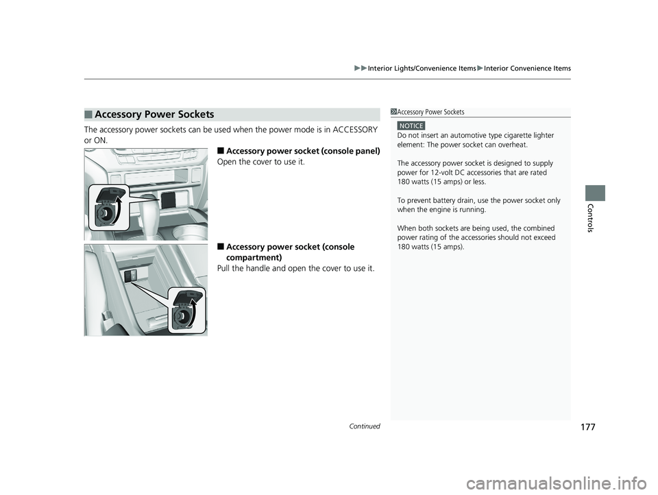 HONDA RIDGELINE 2019  Owners Manual (in English) Continued177
uuInterior Lights/Convenience Items uInterior Convenience Items
Controls
The accessory power sockets can be used  when the power mode is in ACCESSORY 
or ON.
■Accessory power socket (co