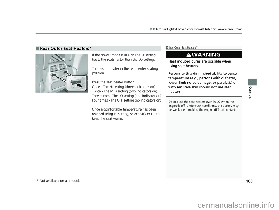 HONDA RIDGELINE 2019 Owners Manual (in English) 183
uuInterior Lights/Convenience Items uInterior Convenience Items
Controls
If the power mode is in ON: The HI setting
heats the seats faster than the LO setting.
There is no heater in the rear cen HONDA RIDGELINE 2019 Owners Manual (in English) 183
uuInterior Lights/Convenience Items uInterior Convenience Items
Controls
If the power mode is in ON: The HI setting
heats the seats faster than the LO setting.
There is no heater in the rear cen