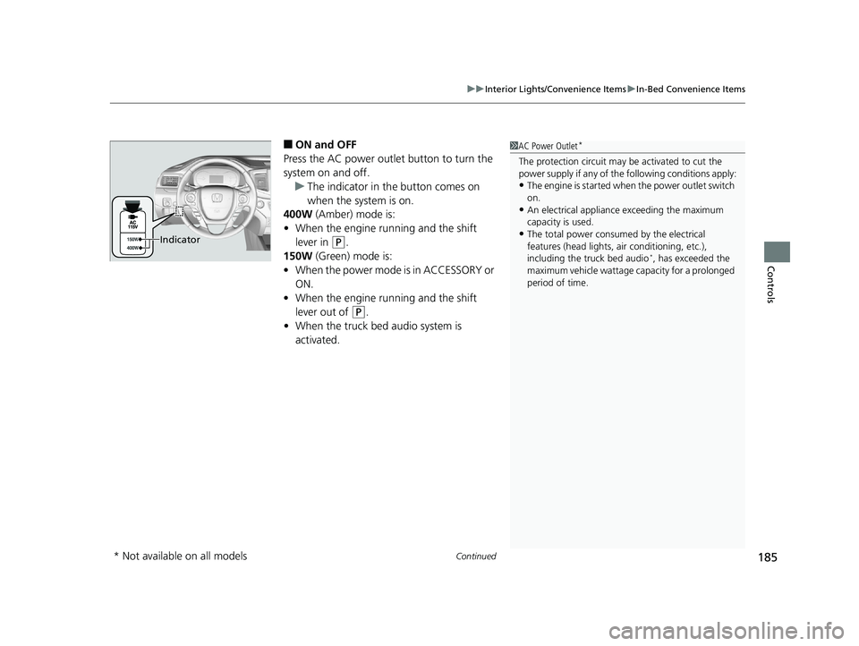 HONDA RIDGELINE 2019 Owners Manual (in English) Continued185
uuInterior Lights/Convenience Items uIn-Bed Convenience Items
Controls
■ON and OFF
Press the AC power outlet button to turn the
system on and off. u The indicator in th e button comes HONDA RIDGELINE 2019 Owners Manual (in English) Continued185
uuInterior Lights/Convenience Items uIn-Bed Convenience Items
Controls
■ON and OFF
Press the AC power outlet button to turn the
system on and off. u The indicator in th e button comes