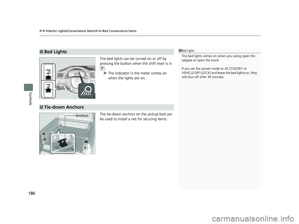 HONDA RIDGELINE 2019 Owners Manual (in English) uuInterior Lights/Convenience Items uIn-Bed Convenience Items
186
Controls
The bed lights can be turned on or off by
pressing the button when the shift lever is in
(P.
u The indicator in the meter c HONDA RIDGELINE 2019 Owners Manual (in English) uuInterior Lights/Convenience Items uIn-Bed Convenience Items
186
Controls
The bed lights can be turned on or off by
pressing the button when the shift lever is in
(P.
u The indicator in the meter c