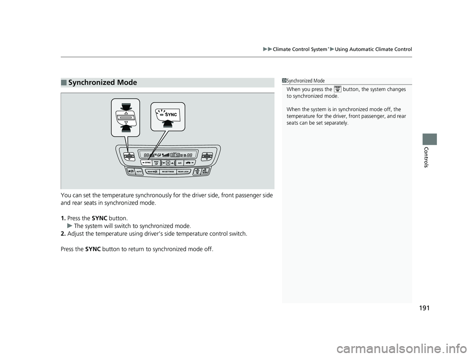 HONDA RIDGELINE 2019 Owners Manual (in English) 191
uuClimate Control System*uUsing Automatic Climate Control
Controls
You can set the temperature synchronously for the driver side, front passenger side
and rear seats in synchronized mode.
1. Pres HONDA RIDGELINE 2019 Owners Manual (in English) 191
uuClimate Control System*uUsing Automatic Climate Control
Controls
You can set the temperature synchronously for the driver side, front passenger side
and rear seats in synchronized mode.
1. Pres