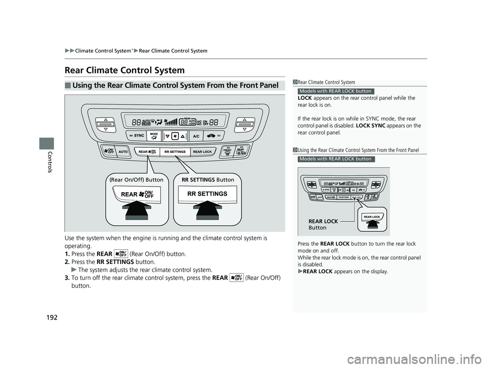 HONDA RIDGELINE 2019 Owners Manual (in English) 192
uuClimate Control System*uRear Climate Control System
Controls
Rear Climate Control System
Use the system when the engine is running and the climate control system is
operating.
1. Press the RE HONDA RIDGELINE 2019 Owners Manual (in English) 192
uuClimate Control System*uRear Climate Control System
Controls
Rear Climate Control System
Use the system when the engine is running and the climate control system is
operating.
1. Press the RE