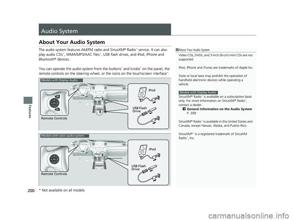 HONDA RIDGELINE 2019 Owners Manual (in English) 200
Features
Audio System
About Your Audio System
The audio system features AM/FM radio and SiriusXM ® Radio* service. It can also
play audio CDs*, WMA/MP3/AAC files*, USB flash drives, and iPod, iP HONDA RIDGELINE 2019 Owners Manual (in English) 200
Features
Audio System
About Your Audio System
The audio system features AM/FM radio and SiriusXM ® Radio* service. It can also
play audio CDs*, WMA/MP3/AAC files*, USB flash drives, and iPod, iP