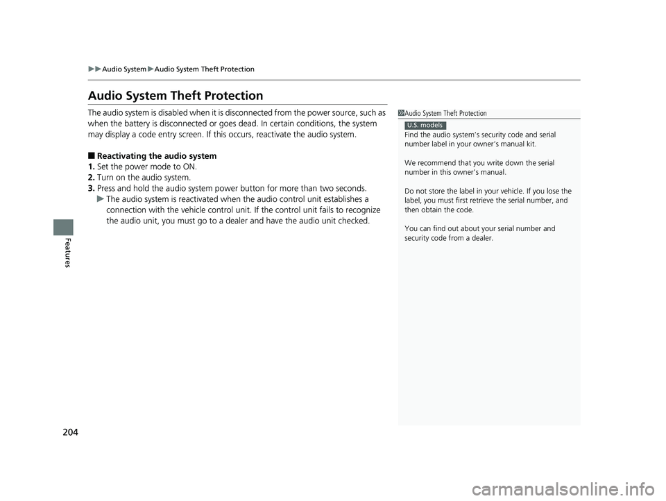 HONDA RIDGELINE 2019 Owners Manual (in English) 204
uuAudio System uAudio System Theft Protection
Features
Audio System Theft Protection
The audio system is disabled when it is di sconnected from the power source, such as
when the battery is disco HONDA RIDGELINE 2019 Owners Manual (in English) 204
uuAudio System uAudio System Theft Protection
Features
Audio System Theft Protection
The audio system is disabled when it is di sconnected from the power source, such as
when the battery is disco