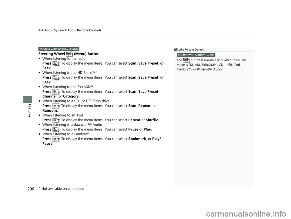 HONDA RIDGELINE 2019 Owners Manual (in English) uuAudio System uAudio Remote Controls
206
Features
Steering Wheel (Menu) Button
• When listening to the radio
Press : To display the menu items. You can select Scan, Save Preset , or
Seek.
• HONDA RIDGELINE 2019 Owners Manual (in English) uuAudio System uAudio Remote Controls
206
Features
Steering Wheel (Menu) Button
• When listening to the radio
Press : To display the menu items. You can select Scan, Save Preset , or
Seek.
•