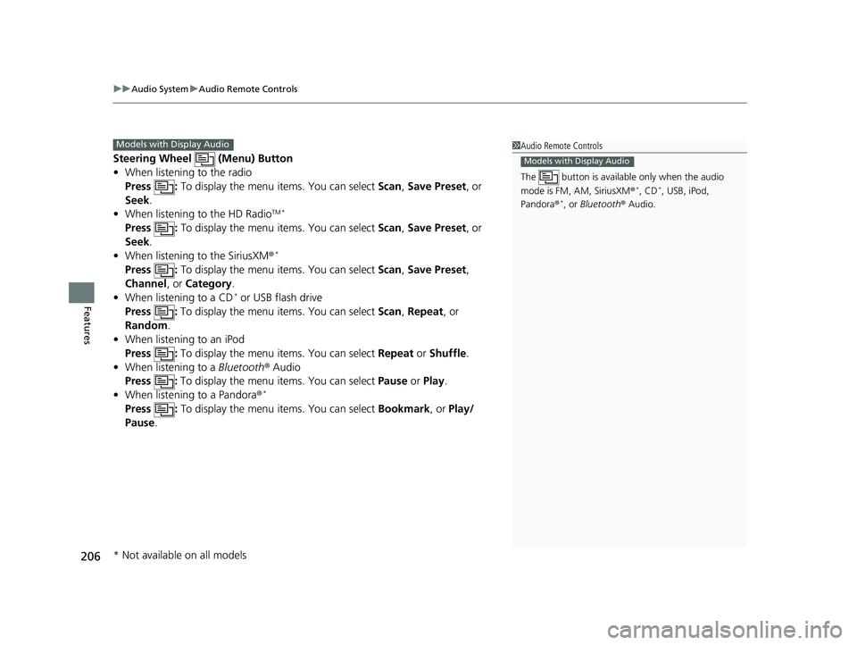 HONDA RIDGELINE 2019  Owners Manual (in English) uuAudio System uAudio Remote Controls
206
Features
Steering Wheel   (Menu) Button
• When listening to the radio
Press :  To display the menu items. You can select  Scan, Save Preset , or 
Seek.
• 