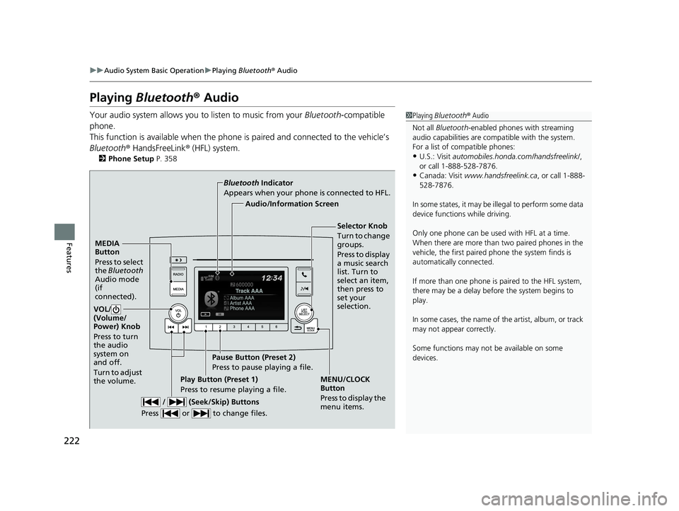 HONDA RIDGELINE 2019 Owners Manual (in English) 222
uuAudio System Basic Operation uPlaying Bluetooth ® Audio
Features
Playing Bluetooth ® Audio
Your audio system allows you to listen to music from your Bluetooth-compatible
phone.
This functio HONDA RIDGELINE 2019 Owners Manual (in English) 222
uuAudio System Basic Operation uPlaying Bluetooth ® Audio
Features
Playing Bluetooth ® Audio
Your audio system allows you to listen to music from your Bluetooth-compatible
phone.
This functio