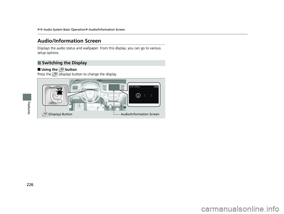 HONDA RIDGELINE 2019 Owners Manual (in English) 226
uuAudio System Basic Operation uAudio/Information Screen
Features
Audio/Information Screen
Displays the audio status and wallpaper. From this display, you can go to various
setup options.
■Usi HONDA RIDGELINE 2019 Owners Manual (in English) 226
uuAudio System Basic Operation uAudio/Information Screen
Features
Audio/Information Screen
Displays the audio status and wallpaper. From this display, you can go to various
setup options.
■Usi
