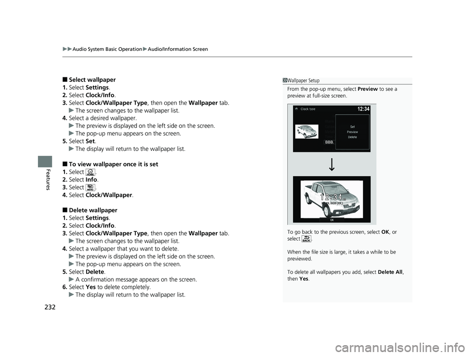 HONDA RIDGELINE 2019 Owners Manual (in English) uuAudio System Basic Operation uAudio/Information Screen
232
Features
■Select wallpaper
1. Select Settings .
2. Select Clock/Info .
3. Select Clock/Wallpaper Type , then open the Wallpaper tab.
u HONDA RIDGELINE 2019 Owners Manual (in English) uuAudio System Basic Operation uAudio/Information Screen
232
Features
■Select wallpaper
1. Select Settings .
2. Select Clock/Info .
3. Select Clock/Wallpaper Type , then open the Wallpaper tab.
u
