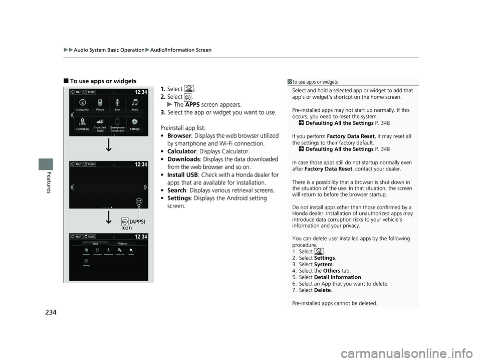 HONDA RIDGELINE 2019 Owners Manual (in English) uuAudio System Basic Operation uAudio/Information Screen
234
Features
■To use apps or widgets
1.Select .
2. Select .
u The APPS screen appears.
3. Select the app or widget you want to use.
Preinsta HONDA RIDGELINE 2019 Owners Manual (in English) uuAudio System Basic Operation uAudio/Information Screen
234
Features
■To use apps or widgets
1.Select .
2. Select .
u The APPS screen appears.
3. Select the app or widget you want to use.
Preinsta