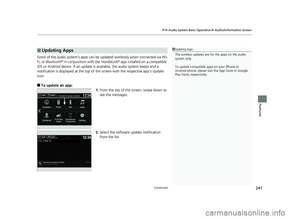 HONDA RIDGELINE 2019 Owners Manual (in English) Continued241
uuAudio System Basic Operation uAudio/Information Screen
Features
Some of the audio system’s apps can be updated wirelessly when connected via Wi-
Fi, or Bluetooth ® in conjunction wi HONDA RIDGELINE 2019 Owners Manual (in English) Continued241
uuAudio System Basic Operation uAudio/Information Screen
Features
Some of the audio system’s apps can be updated wirelessly when connected via Wi-
Fi, or Bluetooth ® in conjunction wi