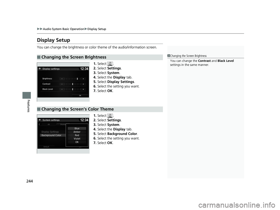 HONDA RIDGELINE 2019 Owners Manual (in English) 244
uuAudio System Basic Operation uDisplay Setup
Features
Display Setup
You can change the brightness or color theme of the audio/information screen.
1. Select .
2. Select Settings .
3. Select Sys HONDA RIDGELINE 2019 Owners Manual (in English) 244
uuAudio System Basic Operation uDisplay Setup
Features
Display Setup
You can change the brightness or color theme of the audio/information screen.
1. Select .
2. Select Settings .
3. Select Sys
