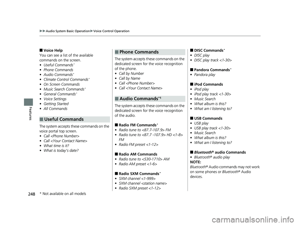 HONDA RIDGELINE 2019 Owners Manual (in English) 248
uuAudio System Basic Operation uVoice Control Operation
Features
■Voice Help
You can see a list of the available
commands on the screen.
• Useful Commands
*
•Phone Commands
• Audio Comman HONDA RIDGELINE 2019 Owners Manual (in English) 248
uuAudio System Basic Operation uVoice Control Operation
Features
■Voice Help
You can see a list of the available
commands on the screen.
• Useful Commands
*
•Phone Commands
• Audio Comman