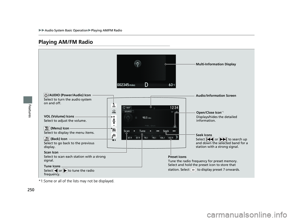 HONDA RIDGELINE 2019 Owners Manual (in English) 250
uuAudio System Basic Operation uPlaying AM/FM Radio
Features
Playing AM/FM Radio
*1:Some or all of the lists may not be displayed.
VOL (Volume) Icons
Select to adjust the volume.
(Back) Icon
Sele HONDA RIDGELINE 2019 Owners Manual (in English) 250
uuAudio System Basic Operation uPlaying AM/FM Radio
Features
Playing AM/FM Radio
*1:Some or all of the lists may not be displayed.
VOL (Volume) Icons
Select to adjust the volume.
(Back) Icon
Sele