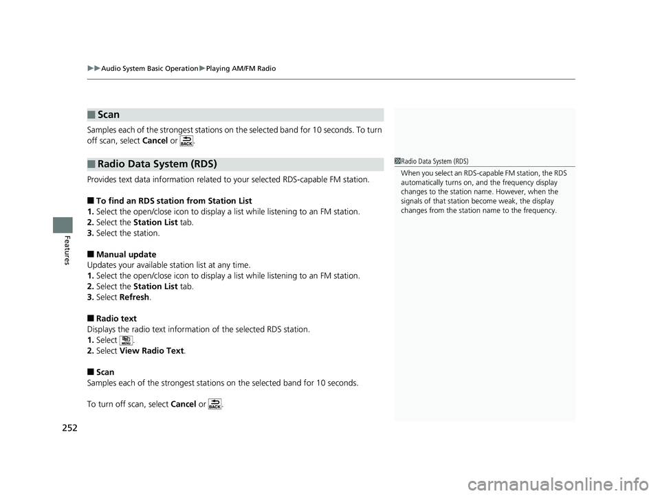 HONDA RIDGELINE 2019 Owners Manual (in English) uuAudio System Basic Operation uPlaying AM/FM Radio
252
Features
Samples each of the strongest stations on the selected band for 10 seconds. To turn
off scan, select Cancel or .
Provides text data HONDA RIDGELINE 2019 Owners Manual (in English) uuAudio System Basic Operation uPlaying AM/FM Radio
252
Features
Samples each of the strongest stations on the selected band for 10 seconds. To turn
off scan, select Cancel or .
Provides text data