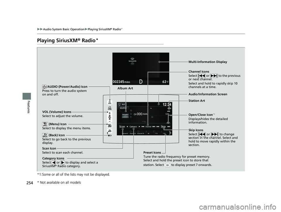 HONDA RIDGELINE 2019 Owners Manual (in English) 254
uuAudio System Basic Operation uPlaying SiriusXM ® Radio*
Features
Playing SiriusXM ® Radio*
*1:Some or all of the lists may not be displayed.
VOL (Volume) Icons
Select to adjust the volume.
(B HONDA RIDGELINE 2019 Owners Manual (in English) 254
uuAudio System Basic Operation uPlaying SiriusXM ® Radio*
Features
Playing SiriusXM ® Radio*
*1:Some or all of the lists may not be displayed.
VOL (Volume) Icons
Select to adjust the volume.
(B