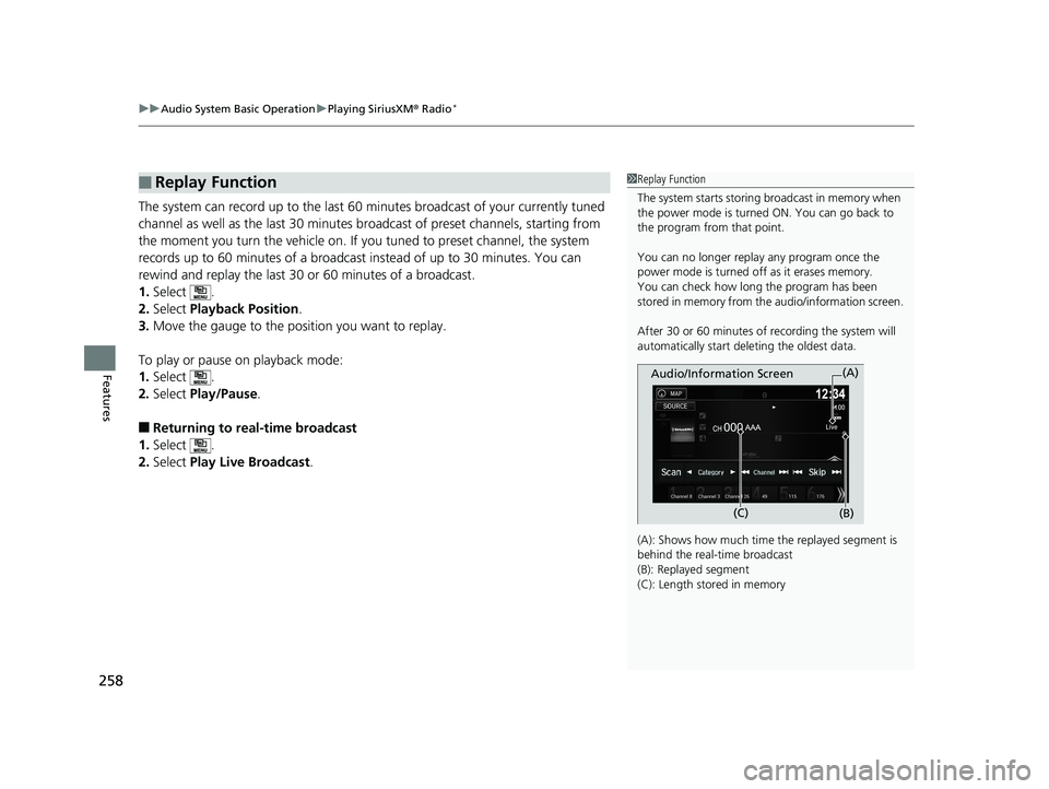 HONDA RIDGELINE 2019 Owners Manual (in English) uuAudio System Basic Operation uPlaying SiriusXM ® Radio*
258
Features
The system can record up to the last 60 minutes broadcast of your currently tuned
channel as well as the last 30 minutes broadc HONDA RIDGELINE 2019 Owners Manual (in English) uuAudio System Basic Operation uPlaying SiriusXM ® Radio*
258
Features
The system can record up to the last 60 minutes broadcast of your currently tuned
channel as well as the last 30 minutes broadc