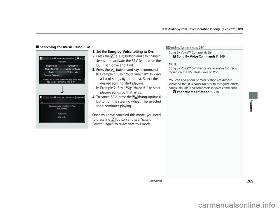 HONDA RIDGELINE 2019 Owners Manual (in English) Continued269
uuAudio System Basic Operation uSong By VoiceTM (SBV)
Features
■Searching for music using SBV
1.Set the Song by Voice setting to On.
2. Press the (Talk) button and say “ Music
Se HONDA RIDGELINE 2019 Owners Manual (in English) Continued269
uuAudio System Basic Operation uSong By VoiceTM (SBV)
Features
■Searching for music using SBV
1.Set the Song by Voice setting to On.
2. Press the (Talk) button and say “ Music
Se