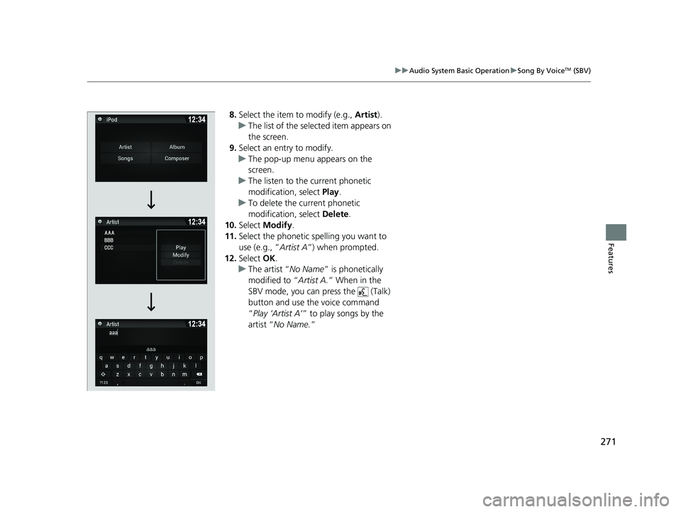 HONDA RIDGELINE 2019 Owners Manual (in English) 271
uuAudio System Basic Operation uSong By VoiceTM (SBV)
Features
8. Select the item to modify (e.g., Artist).
u The list of the selected item appears on
the screen.
9. Select an entry to modify.
u HONDA RIDGELINE 2019 Owners Manual (in English) 271
uuAudio System Basic Operation uSong By VoiceTM (SBV)
Features
8. Select the item to modify (e.g., Artist).
u The list of the selected item appears on
the screen.
9. Select an entry to modify.
u